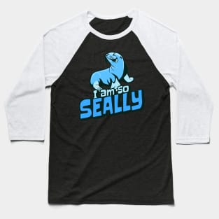 I am so Seally Baseball T-Shirt